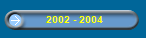 2002 - 2004